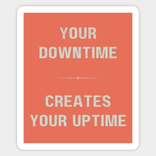 "DOWNTIME MAKES UPTIME" - Inspriational motivation work ethic quote Sticker